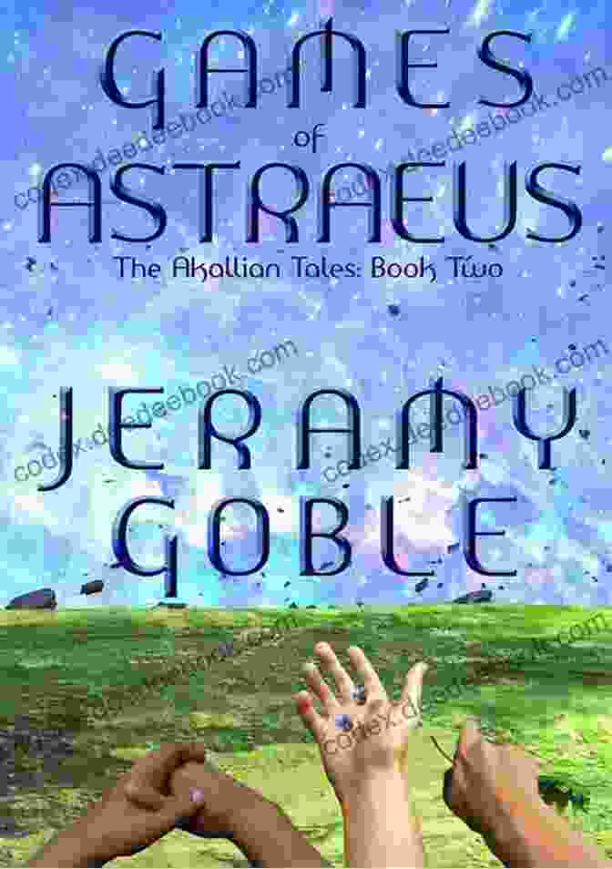 Astraeus, The Valiant And Steadfast Hero Of The Akallian Tales, Stands Beneath The Ethereal Glow Of The Astral Prophecy, His Destiny Foretold Amidst The Celestial Tapestry. Fates Of Astraeus (The Akallian Tales 3)