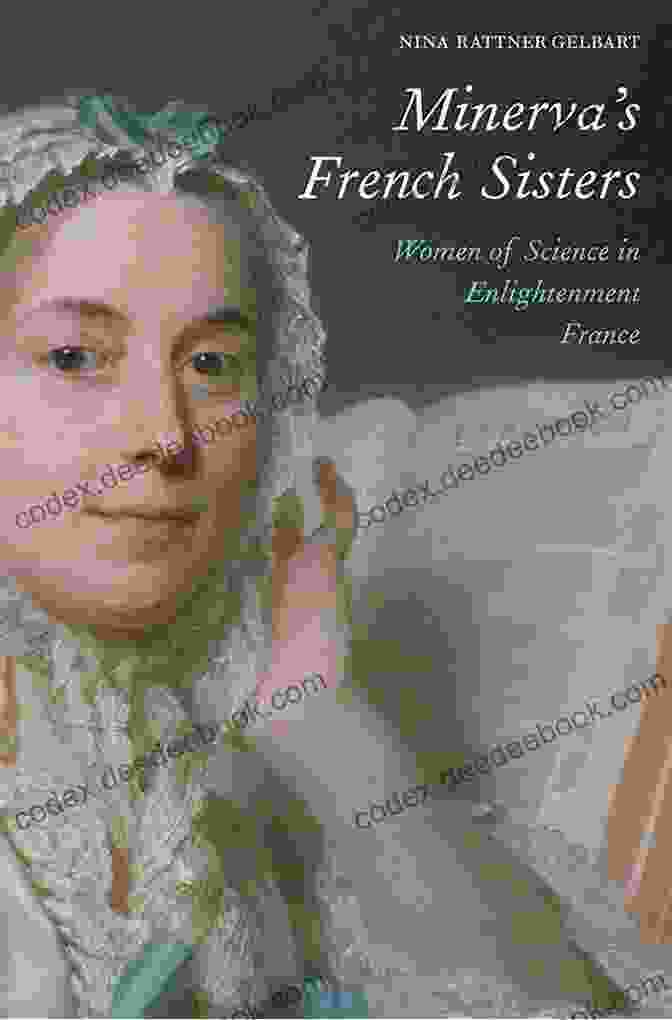 The Minerva French Sisters Minerva S French Sisters: Women Of Science In Enlightenment France