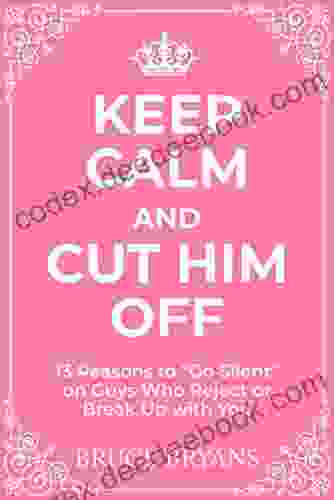 Keep Calm And Cut Him Off: 13 Reasons To Go Silent On Guys Who Reject Or Break Up With You