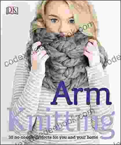 Arm Knitting: 30 No Needle Projects For You And Your Home