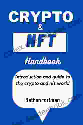 Crypto And NFTS Handbook: The One And Only Cryptocurrency And Nfts You Ll Ever Need: An Complete Beginner S And Dummies Guide To The Cryptocurrency Blockchain And NFTS World And Beyond In 2024