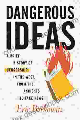 Dangerous Ideas: A Brief History Of Censorship In The West From The Ancients To Fake News