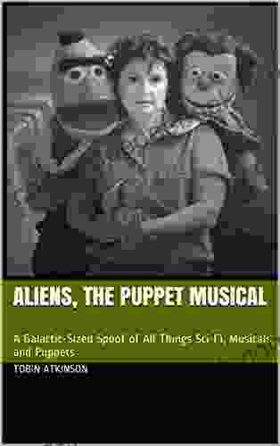 Aliens The Puppet Musical: A Galactic Sized Spoof Of All Things Sci Fi Musicals And Puppets