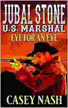 Jubal Stone: U S Marshal: An Eye For An Eye: A Western Adventure Novel Sequel (A Jubal Stone: U S Marshal Western 2)