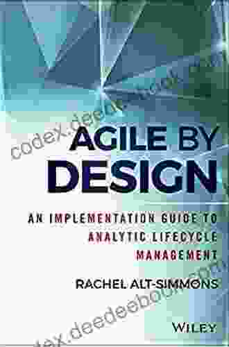 Agile By Design: An Implementation Guide To Analytic Lifecycle Management (Wiley And SAS Business Series)