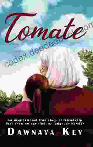 Tomate: An Inspirational True Story Of Friendship That Knew No Age Limit Or Language Barrier