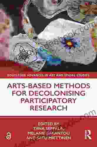 Arts Based Methods For Decolonising Participatory Research (Routledge Advances In Art And Visual Studies)