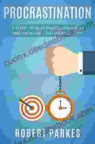 Procrastination: 7 Steps To Beat Procrastination And Increase Your Productivity (Procrastination 1)