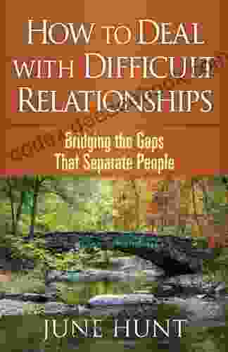 How To Deal With Difficult Relationships: Bridging The Gaps That Separate People (Counseling Through The Bible Series)