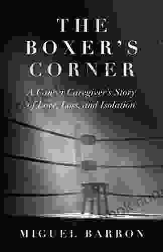 The Boxer S Corner: A Cancer Caregiver S Story Of Love Loss And Isolation