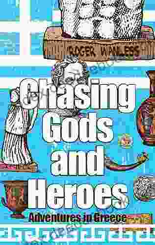 Chasing Gods And Heroes: Adventures In Greece And Crete