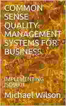 COMMON SENSE QUALITY MANAGEMENT SYSTEMS FOR BUSINESS: IMPLEMENTING ISO9001