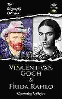 Vincent Van Gogh Frida Kahlo: Contrasting Art Styles The Biography Collection Biographies Facts Quotes