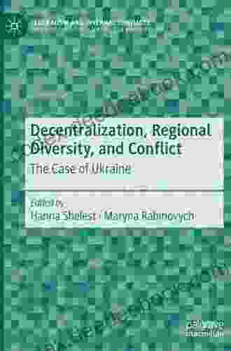 Decentralization Regional Diversity And Conflict: The Case Of Ukraine (Federalism And Internal Conflicts)
