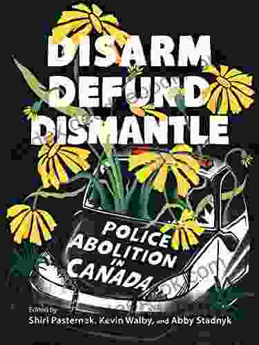 Disarm Defund Dismantle: Police Abolition In Canada