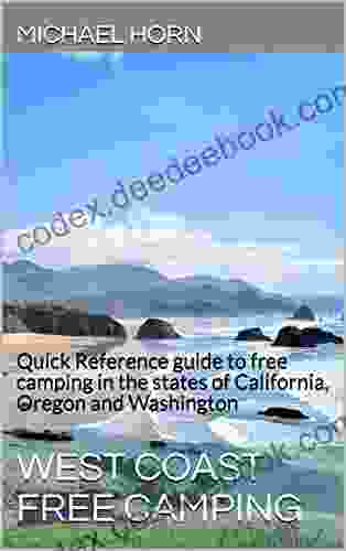 West Coast Free Camping: Quick Reference Guide To Free Camping In The States Of California Oregon And Washington
