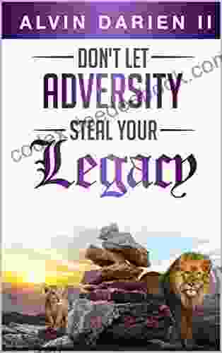 Don T Let Adversity Steal Your Legacy
