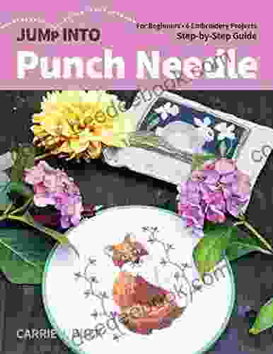 Jump Into Punch Needle: For Beginners 6 Embroidery Projects Step By Step Guide