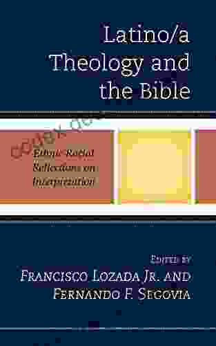 Latino/a Theology And The Bible: Ethnic Racial Reflections On Interpretation