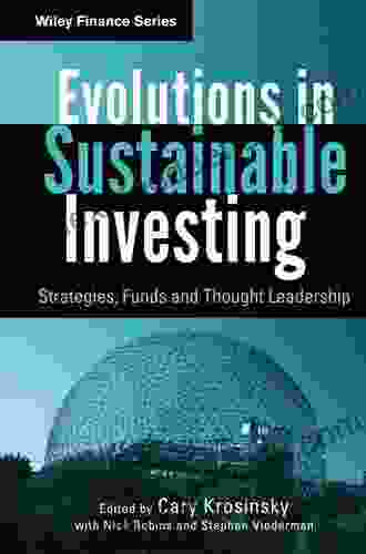 Evolutions In Sustainable Investing: Strategies Funds And Thought Leadership (Wiley Finance 618)