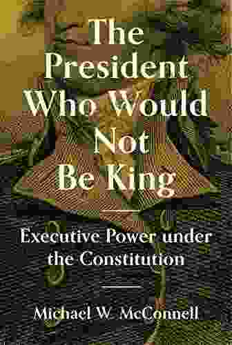 The President Who Would Not Be King: Executive Power Under The Constitution (The University Center For Human Values 48)