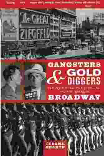 Gangsters And Gold Diggers: Old New York The Jazz Age And The Birth Of Broadway