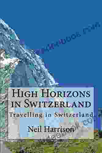 High Horizons In Switzerland: Journeys In Switzerland
