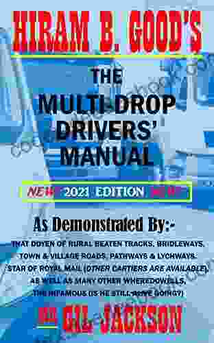 Hiram B Good S The Multi Drop Drivers Manual 2024 Edition: Inc Courier Multi Drop And Delivery Drivers As Well As Logistics Managers Text Bible For Betterment Of Company Safety And Profits