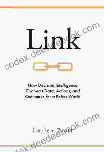Link: How Decision Intelligence Connects Data Actions And Outcomes For A Better World