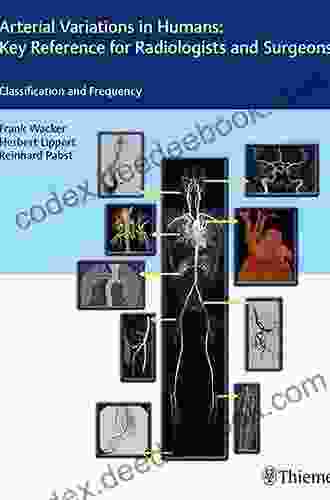 Arterial Variations In Humans: Key Reference For Radiologists And Surgeons: Classifications And Frequency