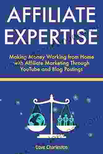 Affiliate Expertise: Making Money Working From Home With Affiliate Marketing Through YouTube And Blog Postings