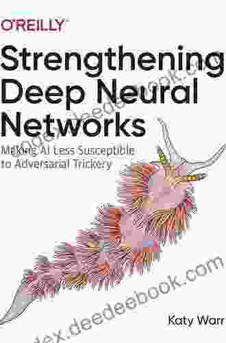Strengthening Deep Neural Networks: Making AI Less Susceptible To Adversarial Trickery