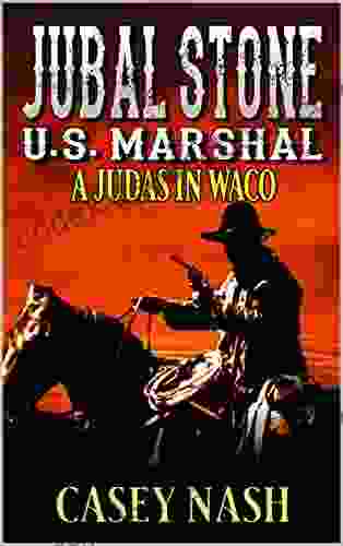 Jubal Stone: U S Marshal: A Judas In Waco: A Western Adventure Sequel (A Jubal Stone: U S Marshal Western 14)