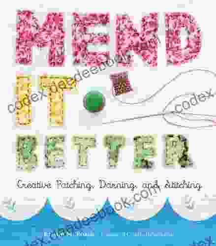 Mend It Better: Creative Patching Darning And Stitching