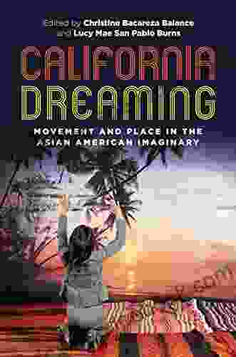 California Dreaming: Movement And Place In The Asian American Imaginary (Intersections: Asian And Pacific American Transcultural Studies 29)