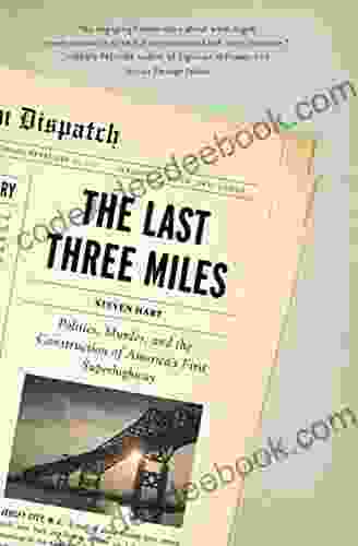 The Last Three Miles: Politics Murder And The Construction Of America S First Superhighway
