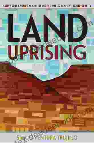 Land Uprising: Native Story Power And The Insurgent Horizons Of Latinx Indigeneity