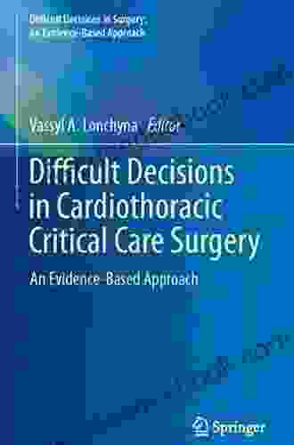 Difficult Decisions In Cardiothoracic Critical Care Surgery: An Evidence Based Approach (Difficult Decisions In Surgery: An Evidence Based Approach)
