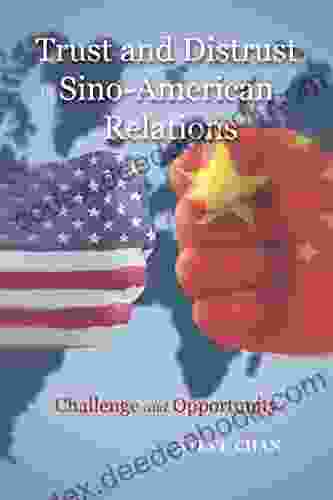Trust And Distrust In Sino American Relations: Challenge And Opportunity (Rapid Communications In Conflict Security Series)