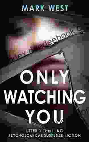 ONLY WATCHING YOU: Utterly Thrilling Psychological Suspense Fiction