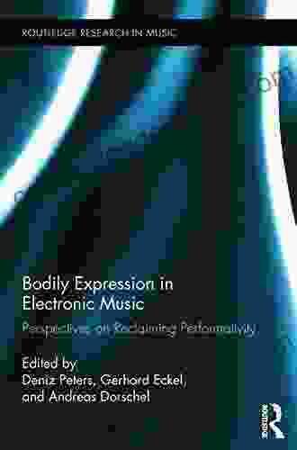 Bodily Expression In Electronic Music: Perspectives On Reclaiming Performativity (Routledge Research In Music 2)