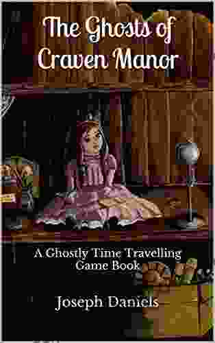 The Ghosts Of Craven Manor: A Ghostly Time Travelling Game (Ghostly Time Travelling Game 1)