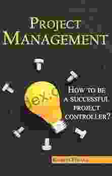 Project Management: How To Be A Successful Project Controller?: A Complete Guide
