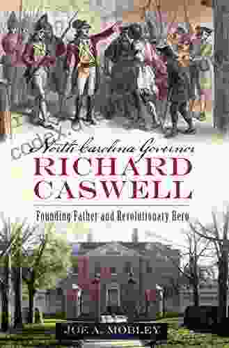 North Carolina Governor Richard Caswell: Founding Father And Revolutionary Hero
