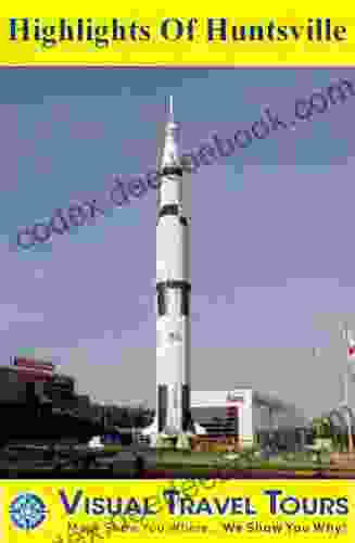 Highlights Of Huntsville: A Self Guided Pictorial Sightseeing Tour (Tours4Mobile Visual Travel Tours 212)