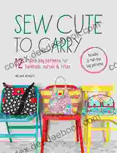 Sew Cute To Carry: 12 Stylish Bag Patterns For Handbags Purses And Totes