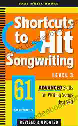 Shortcuts To Hit Songwriting Level Three: 61 Advanced Skills For Writing Songs That Sell (Revised Updated)