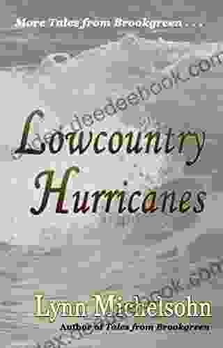 Lowcountry Hurricanes: South Carolina History And Folklore Of The Sea From Murrells Inlet And Myrtle Beach (More Tales From Brookgreen Series)
