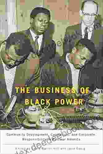 The Business Of Black Power: Community Development Capitalism And Corporate Responsibility In Postwar America