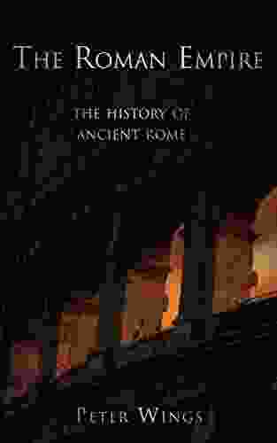 The Roman Empire: The History Of Ancient Rome (The Story Of Rome 2)